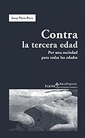 CONTRA LA TERCERA EDAD.POR UNA SOCIEDAD PARA TODAS LAS EDADE | 9788474268218 | RIERA,JOSEP MARIA | Libreria Geli - Librería Online de Girona - Comprar libros en catalán y castellano