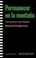 PERMANECER EN LA MONTAÑA.CONVERSACIONES SOBRE PALESTINA | 9788474269451 | BARGHOUTI,MUSTAFA | Libreria Geli - Librería Online de Girona - Comprar libros en catalán y castellano