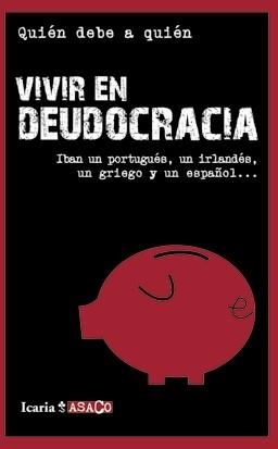 VIVIR EN DEUDOCRACIA.IBAN UN PORTUGUES,UN IRLANDES,UN GRIEGO | 9788498883886 | QUIEN DEBE A QUIEN? | Libreria Geli - Librería Online de Girona - Comprar libros en catalán y castellano