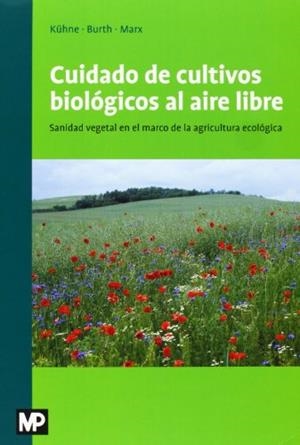 CUIDADO DE CULTIVOS BIOLOGICOS AL AIRE LIBRE.SALUD VEGETAL EN EL MARCO DE LA AGRICULTURA ECOLOGICA | 9788484765110 | KUHNE,STEFAN | Llibreria Geli - Llibreria Online de Girona - Comprar llibres en català i castellà