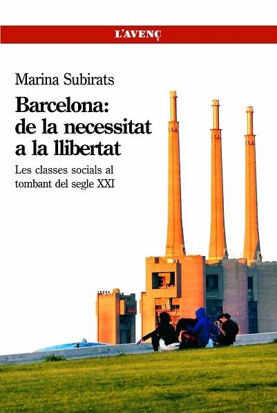 BARCELONA:DE LA NECESSITAT A LA LLIBERTAT.LES CLASSES SOCIALS AL TOMBANT DEL SEGLE XXI | 9788488839602 | SUBIRATS,MARINA | Libreria Geli - Librería Online de Girona - Comprar libros en catalán y castellano