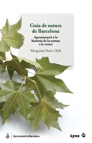 GUIA DE NATURA DE BARCELONA. APROXIMACIÓ A LA HISTORIA DE... | 9788496553309 | PARES I RIFA,MARGARITA | Libreria Geli - Librería Online de Girona - Comprar libros en catalán y castellano