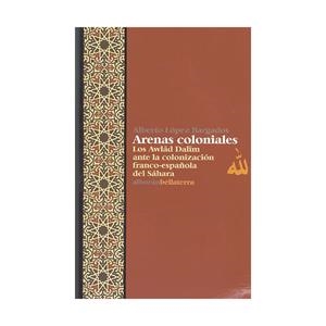 ARENAS COLONIALES.LOS AWLAD DALIM ANTE LA COLONIZACION FRANCO ESPAÑOLA DEL SAHARA | 9788472902275 | LOPEZ,ALBERTO | Libreria Geli - Librería Online de Girona - Comprar libros en catalán y castellano