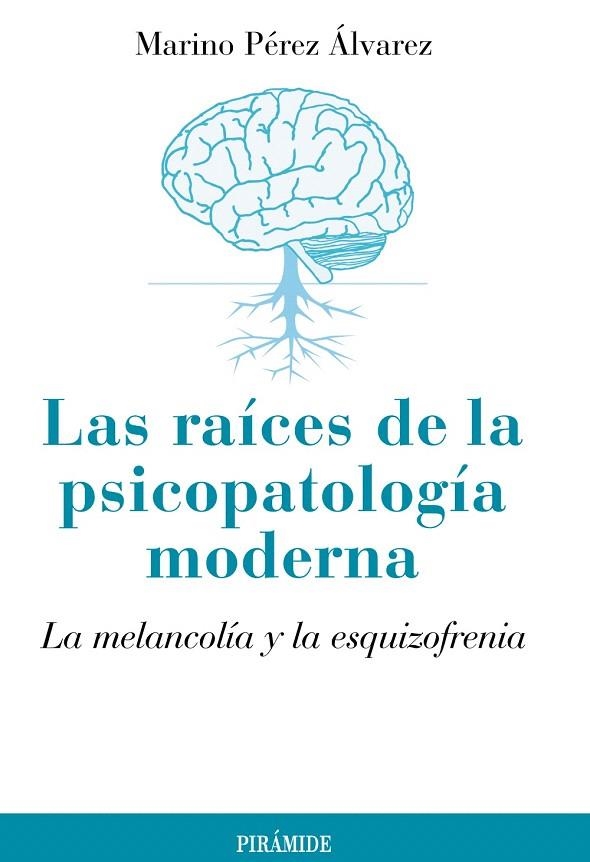 LAS RAÍCES DE LA PSICOPATOLOGÍA MODERNA.LA MELANCOLÍA Y LA ESQUIZOFRENIA | 9788436826142 | PÉREZ ÁLVAREZ,MARINO | Libreria Geli - Librería Online de Girona - Comprar libros en catalán y castellano