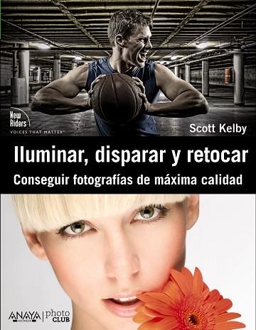 ILUMINAR,DISPARAR Y RETOCAR.CONSEGUIR FOTOGRAFÍAS DE MÁXIMA CALIDAD | 9788441531024 | KELBY,SCOTT  | Libreria Geli - Librería Online de Girona - Comprar libros en catalán y castellano