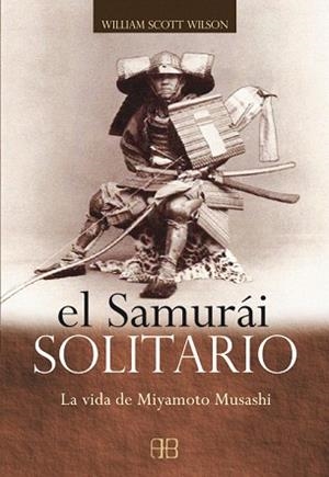 EL SAMURAI SOLITARIO.LA VIDA DE MIYAMOTO MUSASHI | 9788496111257 | WILSON,WILLIAM SCOTT | Libreria Geli - Librería Online de Girona - Comprar libros en catalán y castellano