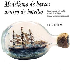 MODELISMO DE BARCOS DENTRO DE BOTELLAS | 9788487756498 | BERCHEM,F. R. | Llibreria Geli - Llibreria Online de Girona - Comprar llibres en català i castellà