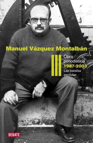 OBRA PERIODÍSTICA-3.1987-2003.LAS BATALLAS PERDIDAS | 9788499920627 | VAZQUEZ MONTALBAN,MANUEL | Llibreria Geli - Llibreria Online de Girona - Comprar llibres en català i castellà