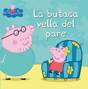 LA BUTACA VELLA DEL PARE - LA PORQUETA PEPA | 9788448832414 | A.A.V.V. | Libreria Geli - Librería Online de Girona - Comprar libros en catalán y castellano