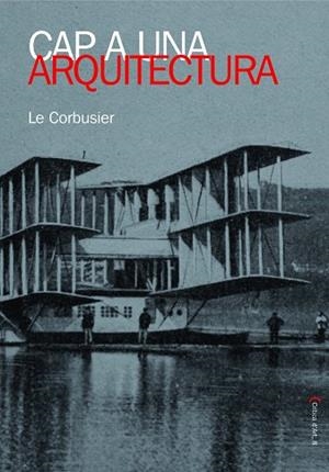 CAP A UNA ARQUITECTURA | 9788483348383 | LE CORBUSSIER | Libreria Geli - Librería Online de Girona - Comprar libros en catalán y castellano