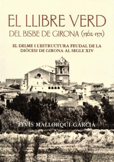 EL LLIBRE VERD DEL BISBE DE GIRONA (1362-1371) | 9788496747852 | MALLORQUI I GARCIA,ELVIS | Libreria Geli - Librería Online de Girona - Comprar libros en catalán y castellano