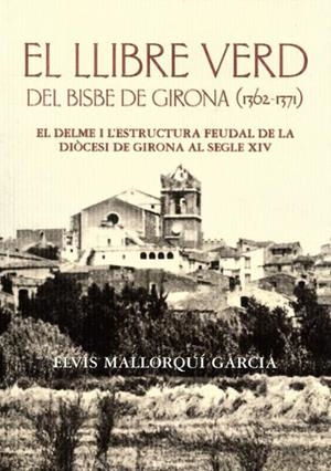 EL LLIBRE VERD DEL BISBE DE GIRONA (1362-1371) | 9788496747852 | MALLORQUI I GARCIA,ELVIS | Llibreria Geli - Llibreria Online de Girona - Comprar llibres en català i castellà