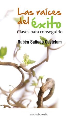 LAS RAÍCES DEL ÉXITO.CLAVES PARA CONSEGUIRLO | 9788415465003 | SAÑUDO GASTÉLUM,RUBÉN | Libreria Geli - Librería Online de Girona - Comprar libros en catalán y castellano