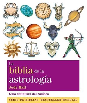 LA BIBLIA DE LA ASTROLOGÍA.GUÍA DEFINITIVA DEL ZODÍACO | 9788484453727 | HALL,JUDY | Llibreria Geli - Llibreria Online de Girona - Comprar llibres en català i castellà