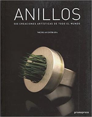 ANILLOS.500 CREACIONES ARTÍSTICAS DE TODO EL MUNDO | 9788492810154 | ESTRADA,NICOLAS | Llibreria Geli - Llibreria Online de Girona - Comprar llibres en català i castellà