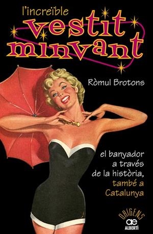 L'INCREIBLE VESTIT MINVANT.HISTORIA BANYADOR A CATALUNYA | 9788472460904 | BROTONS,ROMUL | Libreria Geli - Librería Online de Girona - Comprar libros en catalán y castellano