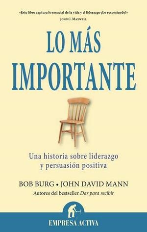 LO MÁS IMPORTANTE.UNA HISTORIA SOBRE LIDERAZGO Y PERSUASIÓN POSITIVA | 9788492452880 | BURG,BOB/MANN,JOHN DAVID | Llibreria Geli - Llibreria Online de Girona - Comprar llibres en català i castellà