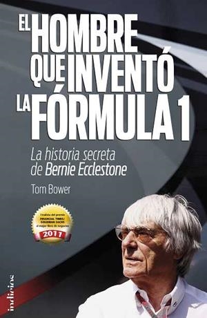 EL HOMBRE QUE INVENTÓ LA FORMULA 1.LA HISTORIA SECRETA DE BERNIE ECCLESTONE | 9788493795474 | BOWER,TOM | Libreria Geli - Librería Online de Girona - Comprar libros en catalán y castellano