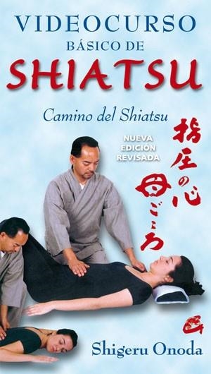 VIDEOCURSO BÁSICO DE SHIATSU.CAMINO DEL SHIATSU (NUEVA EDICIÓN REVISADA) | 9788484454236 | ONODA,SHIGERU | Libreria Geli - Librería Online de Girona - Comprar libros en catalán y castellano