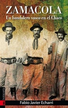 ZAMACOLA.UN BANDOLERO VASCO EN EL CHACO | 9788415313007 | ECHARRI,FABIO JAVIER | Libreria Geli - Librería Online de Girona - Comprar libros en catalán y castellano