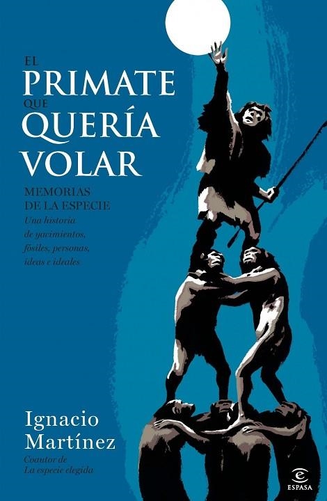 EL PRIMATE QUE QUERÍA VOLAR.MEMORIAS DE LA ESPECIE.UNA HISTORIA DE YACIMIENTOS,FÓSILES,PERSONAS,IDEAS E IDEALES | 9788467002874 | MARTÍNEZ,IGNACIO | Llibreria Geli - Llibreria Online de Girona - Comprar llibres en català i castellà
