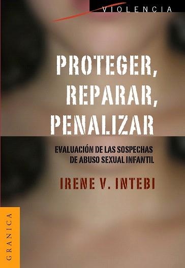 PROTEGER,REPARAR,PENALIZAR.EVALUACIÓN DE LAS SOSPECHAS DE ABUSO SEXUAL INFANTIL | 9789506416058 | INTEBI,IRENE V. | Libreria Geli - Librería Online de Girona - Comprar libros en catalán y castellano
