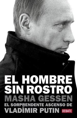 EL HOMBRE SIN ROSTRO.EL SORPRENDENTE ASCENSO DE VLADÍMIR PUTIN | 9788499921426 | GESSEN,MASHA | Llibreria Geli - Llibreria Online de Girona - Comprar llibres en català i castellà