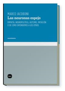 LAS NEURONAS ESPEJO.EMPATIA,NEUROPOLITICA,AUTISMO,IMITACION O COMO ENTENDEMOS A LOS OTROS | 9788496859548 | IACOBONI,MARCO | Libreria Geli - Librería Online de Girona - Comprar libros en catalán y castellano