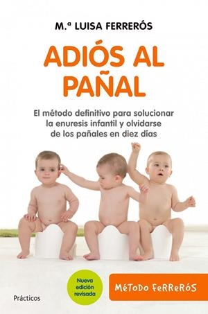 ADIOS AL PAÑAL.EL METODO DEFINITIVO PARA SOLUCIONAR LA ENURESIS INFANTIL Y OLVIDARSE DE LOS PAÑALES EN 10 DIAS(METODO FERREROS) | 9788408101840 | FERREROS,MªLUISA | Libreria Geli - Librería Online de Girona - Comprar libros en catalán y castellano