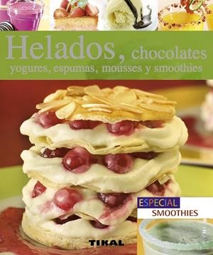 HELADOS,CHOCOLATES,YOGURES,ESPUMAS,MOUSSES Y SMOOTHIES | 9788499281469 |   | Libreria Geli - Librería Online de Girona - Comprar libros en catalán y castellano
