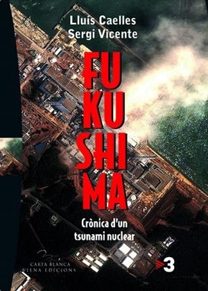FUKUSHIMA.CRONICA D'UN TSUNAMI NUCLEAR | 9788483306857 | VICENTE MARTÍNEZ, SERGI/CAELLES GARRETA, LLUÍS | Llibreria Geli - Llibreria Online de Girona - Comprar llibres en català i castellà