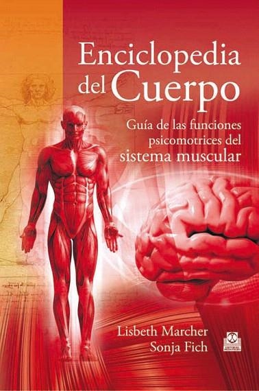 ENCICLOPEDIA DEL CUERPO.GUÍA DE LAS FUNCIONES PSICOMOTRICES DEL SISTEMA MUSCULA | 9788499101613 | MARCHER,LISBETH/FICH,SONJA | Libreria Geli - Librería Online de Girona - Comprar libros en catalán y castellano