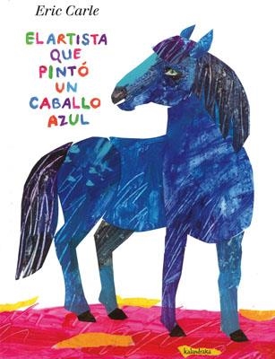 EL ARTSITA QUE PINTÓ UN CABALLO AZUL | 9788492608546 | CARLE,ERIC | Libreria Geli - Librería Online de Girona - Comprar libros en catalán y castellano