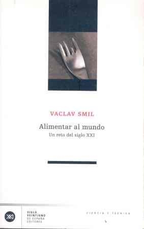 ALIMENTAR AL MUNDO. UN RETO DEL SIGLO XXI | 9788432311222 | SMIL,VACLAV | Llibreria Geli - Llibreria Online de Girona - Comprar llibres en català i castellà