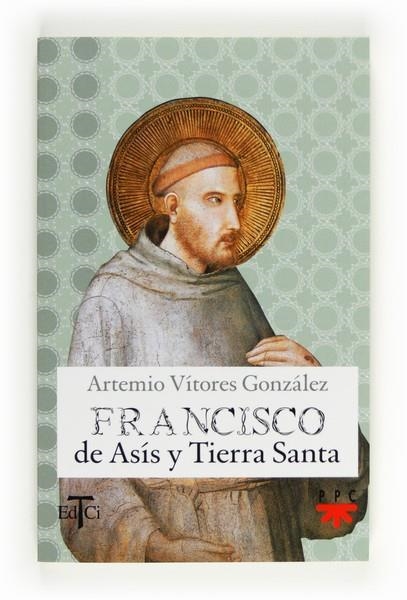 FRANCISCO DE ASIS Y TIERRA SANTA | 9788428824033 | VÍTORES GONZÁLEZ,ARTEMIO | Libreria Geli - Librería Online de Girona - Comprar libros en catalán y castellano