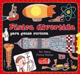 FISICA DIVERTIDA PARA GENTE CURIOSA | 9788467551730 | ADAMS,TOM | Libreria Geli - Librería Online de Girona - Comprar libros en catalán y castellano