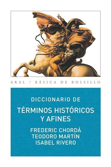DICCIONARIO DE TÉRMINOS HISTÓRICOS Y AFINES | 9788446030980 | CHORDÁ,FREDERIC/MARTÍN,TEODORO/RIVERO,ISABEL | Libreria Geli - Librería Online de Girona - Comprar libros en catalán y castellano
