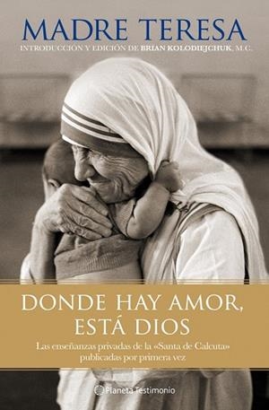 DONDE HAY AMOR,ESTÁ DIOS.LAS ENSEÑANZAS PRIVADAS DE LA "SANTA DE CALCUTA" PUBLICADAS POR PRIMERA VEZ | 9788408101802 | MADRE TERESA | Llibreria Geli - Llibreria Online de Girona - Comprar llibres en català i castellà