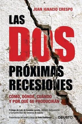 LAS DOS PRÓXIMAS RECESIONES.CÓMO.DÓNDE,CUÁNDO Y POR QUÉ SE PRODUCIRAN | 9788423409518 | CRESPO,JUAN IGNACIO | Libreria Geli - Librería Online de Girona - Comprar libros en catalán y castellano