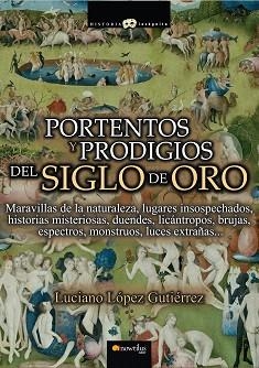PORTENTOS Y PRODIGIOS DEL SIGLO DE ORO | 9788499673189 | LÓPEZ GUTIÉRREZ,LUCIANO | Libreria Geli - Librería Online de Girona - Comprar libros en catalán y castellano