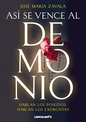 ASÍ SE VENCE AL DEMONIO.HABLAN LOS POSEÍDOS;HABLAN LOS EXORCISTAS | 9788492654949 | ZAVALA,JOSÉ MARÍA | Libreria Geli - Librería Online de Girona - Comprar libros en catalán y castellano