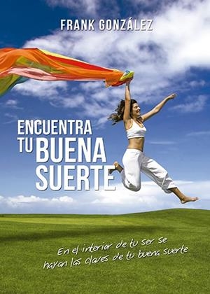ENCUENTRA TU BUENA SUERTE | 9788499915265 | GONZALEZ,FRANK | Llibreria Geli - Llibreria Online de Girona - Comprar llibres en català i castellà