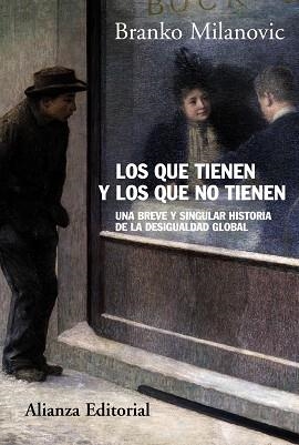 LOS QUE TIENEN Y LOS QUE NO TIENEN.BREVE Y PARTICULAR HISTORIA DE LA DESIGUALDAD GLOBAL | 9788420671529 | MILANOVIC, BRANKO | Libreria Geli - Librería Online de Girona - Comprar libros en catalán y castellano