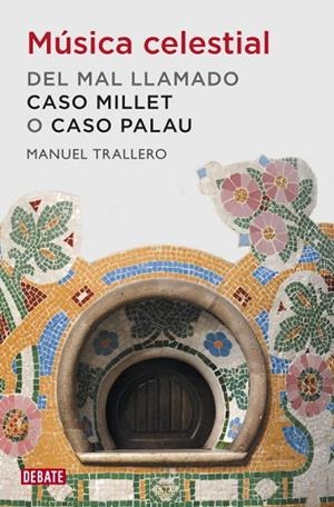 MÚSICA CELESTIAL.DEL MAL LLAMADO CASO MILLET O CASO PALAU | 9788499920849 | TRALLERO,MANUEL | Llibreria Geli - Llibreria Online de Girona - Comprar llibres en català i castellà