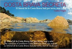 COSTA BRAVA SECRETA.EL LITORAL DE LA COSTA BRAVA SUR POR TIERRA,MAR Y AIRE | 9788493376826 | VIRGILI,CARLES | Llibreria Geli - Llibreria Online de Girona - Comprar llibres en català i castellà