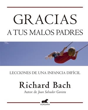 GRACIAS A TUS MALOS PADRES.LECCIONES DE UN INFANCIA DIFICIL | 9788415420071 | BACH,RICHARD | Llibreria Geli - Llibreria Online de Girona - Comprar llibres en català i castellà