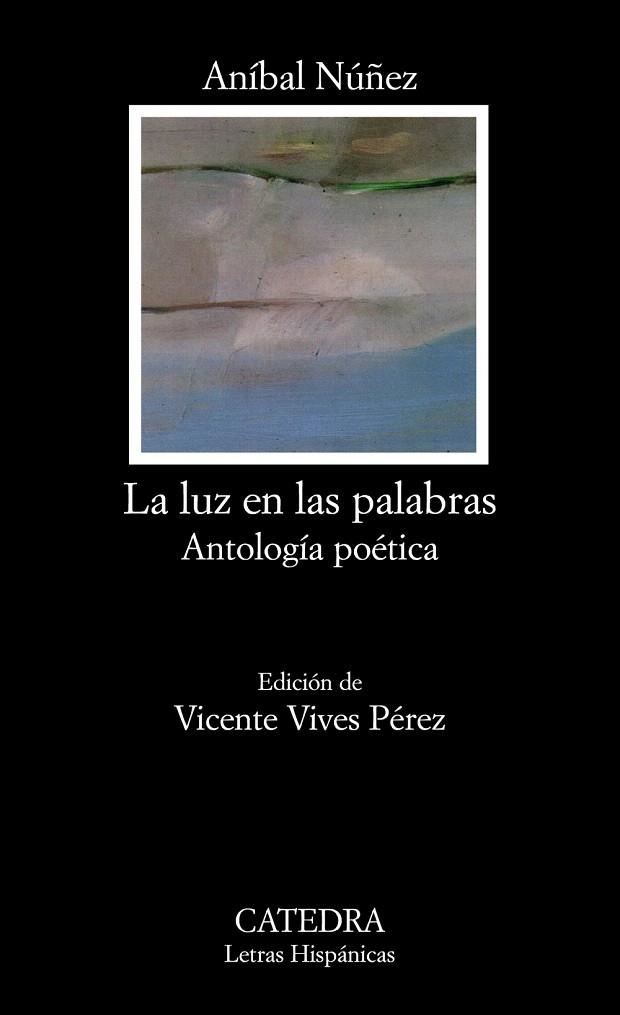 LA LUZ EN LAS PALABRAS / ANTOLOGÍA POÉTICA | 9788437625829 | NÚÑEZ,ANÍBAL | Libreria Geli - Librería Online de Girona - Comprar libros en catalán y castellano