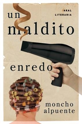 UN MALDITO ENREDO | 9788446035428 | ALPUENTE,MONCHO | Llibreria Geli - Llibreria Online de Girona - Comprar llibres en català i castellà