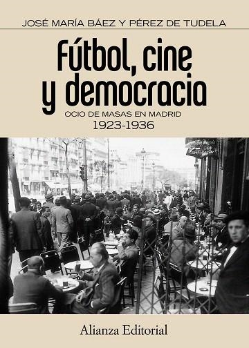 FÚTBOL,CINE Y DEMOCRACIA.OCIO DE MASAS EN MADRID 1923-1936 | 9788420671536 | BÁEZ Y PÉREZ DE TUDELA,JOSÉ MARIA | Llibreria Geli - Llibreria Online de Girona - Comprar llibres en català i castellà