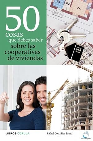50 COSAS QUE DEBES SABER SOBRE LAS COOPERATIVAS DE VIVIENDAS | 9788448000479 | GONZÁLEZ TAUSZ,RAFAEL | Libreria Geli - Librería Online de Girona - Comprar libros en catalán y castellano
